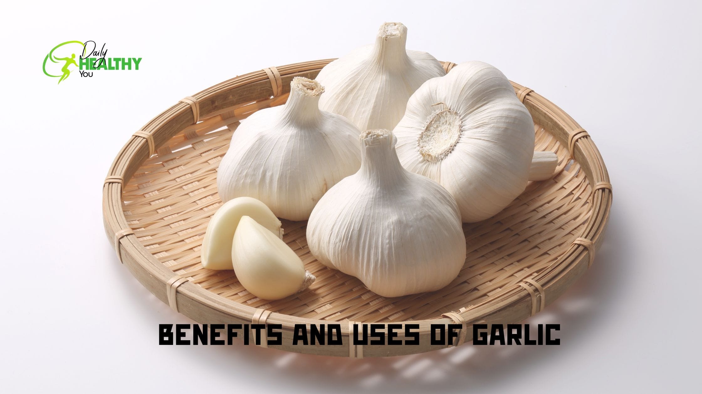 Benefits and Uses of Garlic